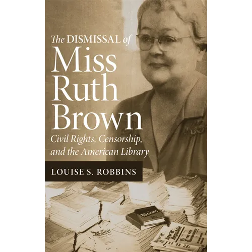 The Dismissal of Miss Ruth Brown: Civil Rights, Censorship, and the American Library - Paperback