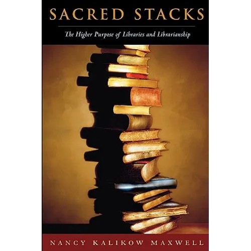 Sacred Stacks: The Higher Purpose of Libraries and Librarianship - Paperback