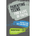Parenting Teens for a Life of Faith: Helping teens meet and know God