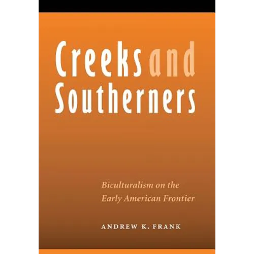 Creeks and Southerners: Biculturalism on the Early American Frontier - Hardcover