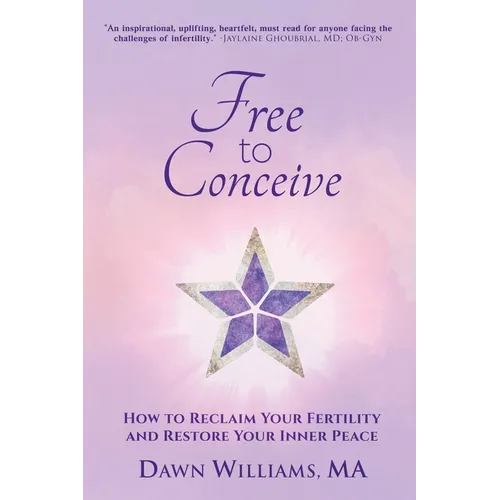 Free to Conceive: How to Reclaim Your Fertility and Restore Your Inner Peace - Paperback
