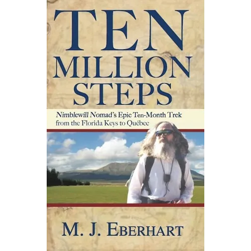 Ten Million Steps: Nimblewill Nomad's Epic 10-Month Trek from the Florida Keys to Québec