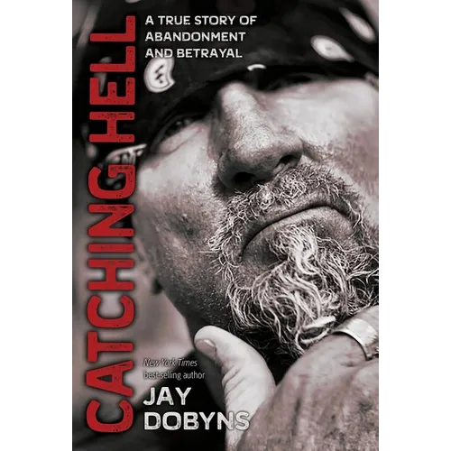 Catching Hell: A True Story of Abandonment and Betrayal - Hardcover