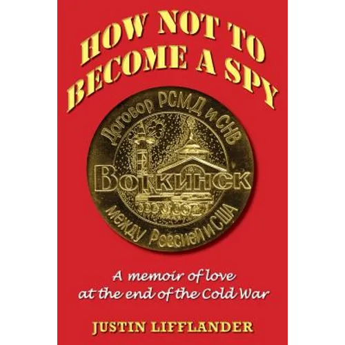 How Not to Become a Spy: A memoir of love at the end of the Cold War