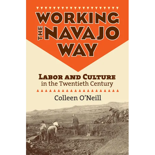 Working the Navajo Way: Labor and Culture in the Twentieth Century - Paperback