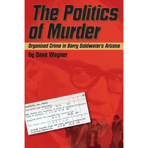 The Politics of Murder: Organized Crime in Barry Goldwater's Arizona