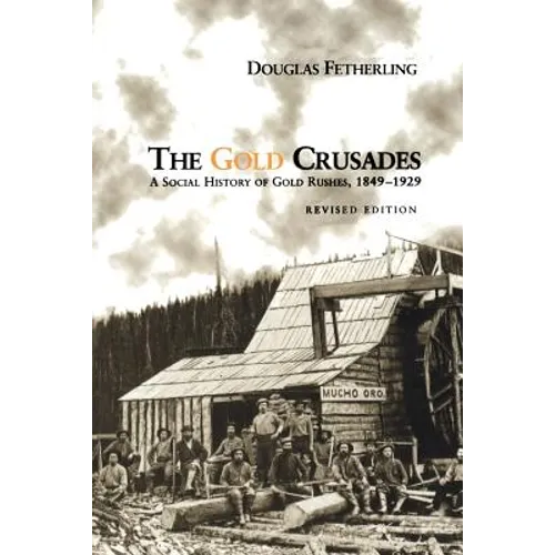 The Gold Crusades: A Social History of Gold Rushes, 1849-1929 - Paperback