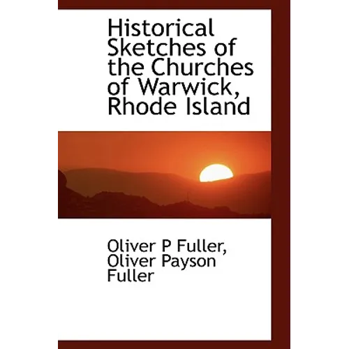 Historical Sketches of the Churches of Warwick, Rhode Island - Paperback