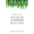 The Grass Is Greener Right Here