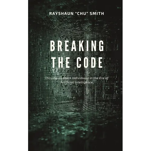 Breaking the Code: Thriving as Black Individuals in the Era of Artificial Intelligence - Paperback