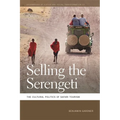 Selling the Serengeti: The Cultural Politics of Safari Tourism