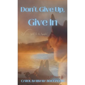 Don't Give Up, Give In