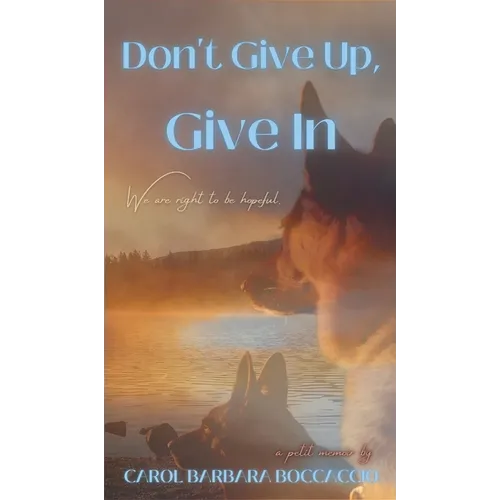 Don't Give Up, Give In - Hardcover