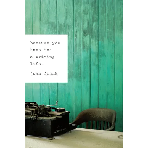 Because You Have To: A Writing Life - Paperback