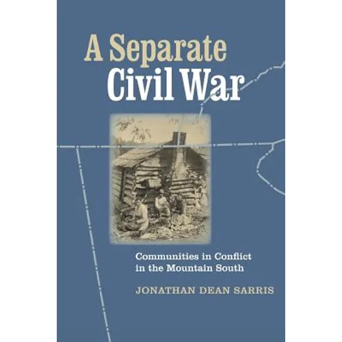 A Separate Civil War: Communities in Conflict in the Mountain South - Paperback