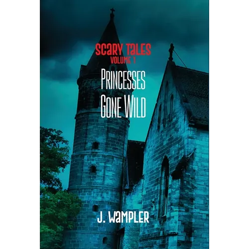 Scary Tales: Volume 1: Volume 1: Princesses Gone Wild - Hardcover