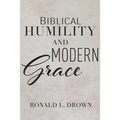 Biblical Humility and Modern Grace