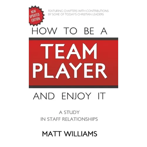 How to Be A Team Player and Enjoy It: A Study in Staff Relationships - Hardcover