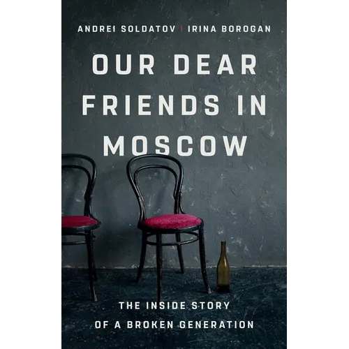 Our Dear Friends in Moscow: The Inside Story of a Broken Generation - Hardcover