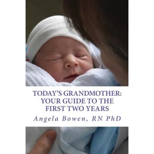 Today's Grandmother: Your Guide to the First Two Years: A lot has changed since you had your baby! The how-to book to become an active and engaged gra - Paperback