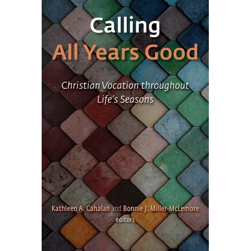 Calling All Years Good: Christian Vocation Throughout Life's Seasons - Paperback
