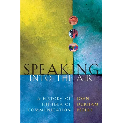 Speaking Into the Air: A History of the Idea of Communication