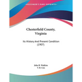 Chesterfield County, Virginia: Its History And Present Condition (1907)