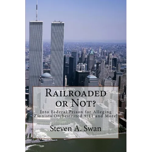 Railroaded or Not?: Into Federal Prison for Alleging Zionists Orchestrated 9/11 and More! - Paperback