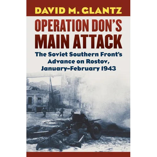 Operation Don's Main Attack: The Soviet Southern Front's Advance on Rostov, January-February 1943