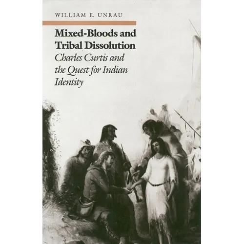 Mixed-Bloods and Tribal Dissolution: Charles Curtis and the Quest for Indian Identity