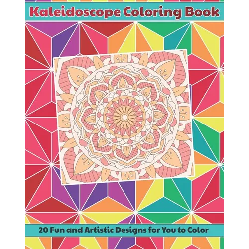 Kaleidoscope Coloring Book: 20 Fun and Artistic, Mandala Pattern Designs for You to Color - Paperback