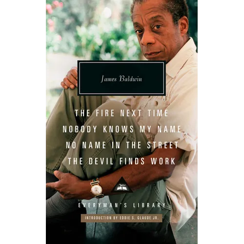 The Fire Next Time; Nobody Knows My Name; No Name in the Street; The Devil Findswork: Introduction by Eddie S. Glaude Jr. - Hardcover