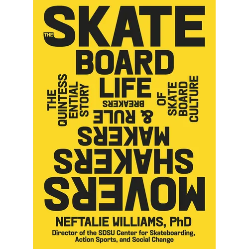 The Skateboard Life: Movers, Shakers, Makers & Rulebreakers: The Quintessential Story of Skateboard Culture - Hardcover