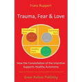 Trauma Fear and Love