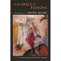 In the Space of Reasons: Selected Essays of Wilfrid Sellars