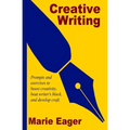Creative Writing: Prompts and Exercises to Boost Creativity, Beat Writer's Block, and Develop Craft