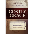 Costly Grace: A Contemporary View of Bonhoeffer's the Cost of Discipleship