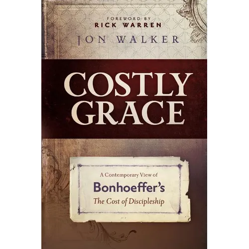Costly Grace: A Contemporary View of Bonhoeffer's the Cost of Discipleship - Paperback