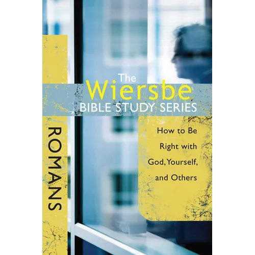The Wiersbe Bible Study Series: Romans: How to Be Right with God, Yourself, and Others - Paperback