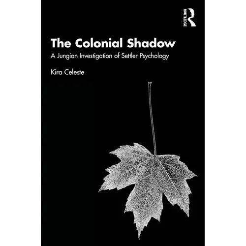 The Colonial Shadow: A Jungian Investigation of Settler Psychology
