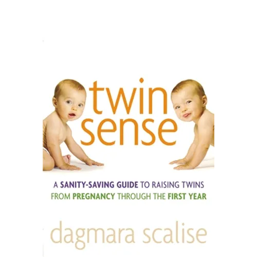 Twin Sense: A Sanity-Saving Guide to Raising Twins -- From Pregnancy Through the First Year - Paperback