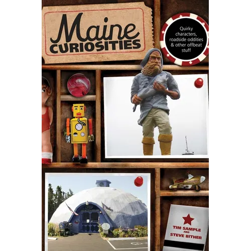 Maine Curiosities: Quirky Characters, Roadside Oddities, And Other Offbeat Stuff - Paperback