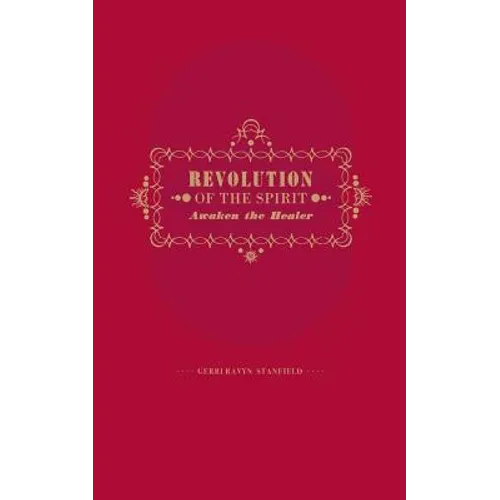 Revolution of the Spirit: Awaken the Healer: An Invitation to Radical Healing