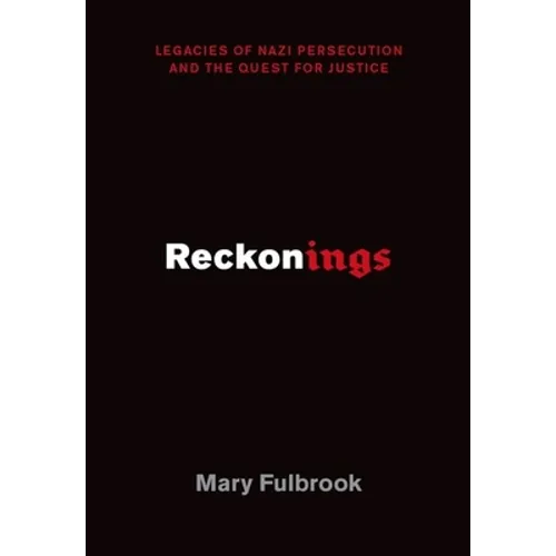 Reckonings: Legacies of Nazi Persecution and the Quest for Justice