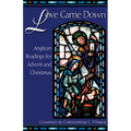 Love Came Down: Anglican Readings for Advent and Christmas