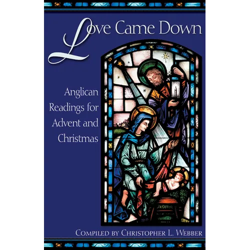 Love Came Down: Anglican Readings for Advent and Christmas - Paperback