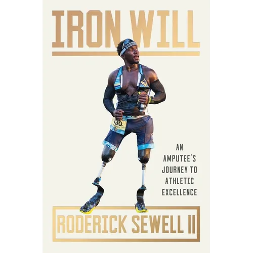 Iron Will: An Amputee's Journey to Athletic Excellence - Hardcover