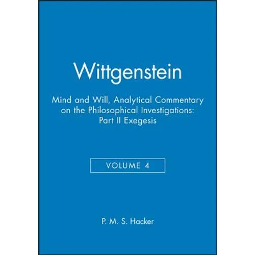Wittgenstein, Part II: Exegesis §§428-693: Mind and Will: Volume 4 of an Analytical Commentary on the Philosophical Investigations - Paperback