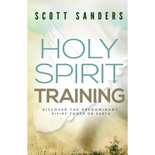 Holy Spirit Training: Discover The Predominant Divine Power On Earth - Paperback