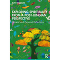 Exploring Spirituality from a Post-Jungian Perspective: Clinical and Personal Reflections